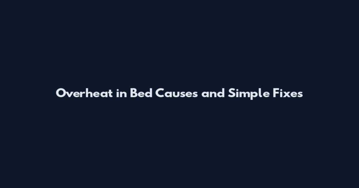 Overheat in Bed Causes and Simple Fixes
