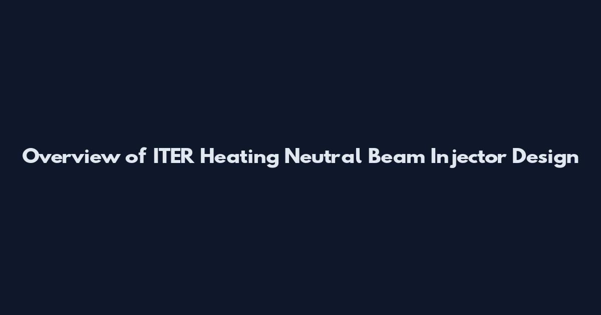 Overview of ITER Heating Neutral Beam Injector Design
