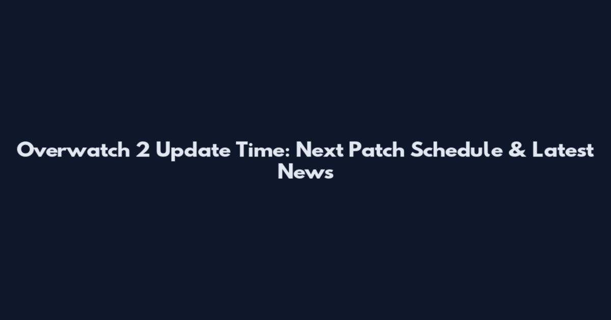 Overwatch 2 Update Time: Next Patch Schedule & Latest News