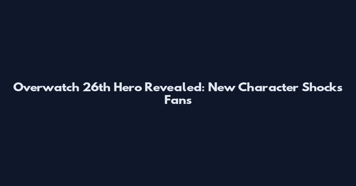 Overwatch 26th Hero Revealed: New Character Shocks Fans