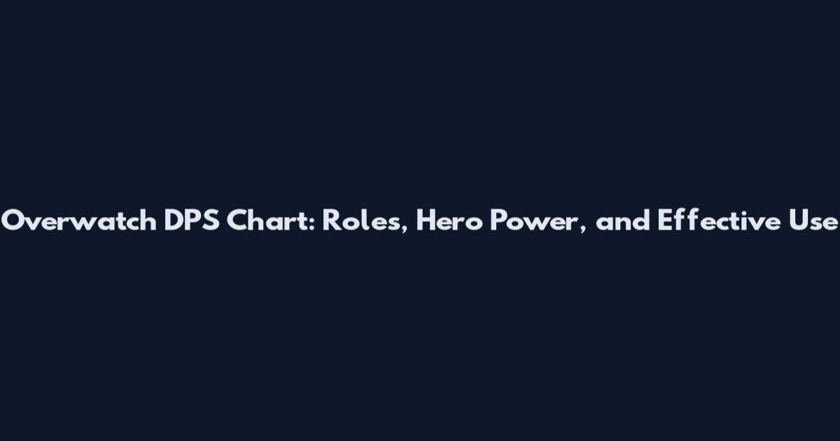 Overwatch DPS Chart: Roles, Hero Power, and Effective Use