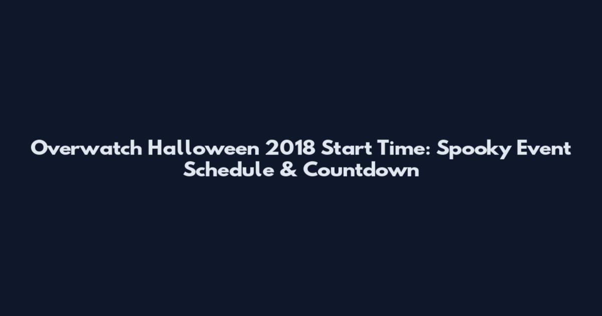 Overwatch Halloween 2018 Start Time: Spooky Event Schedule & Countdown