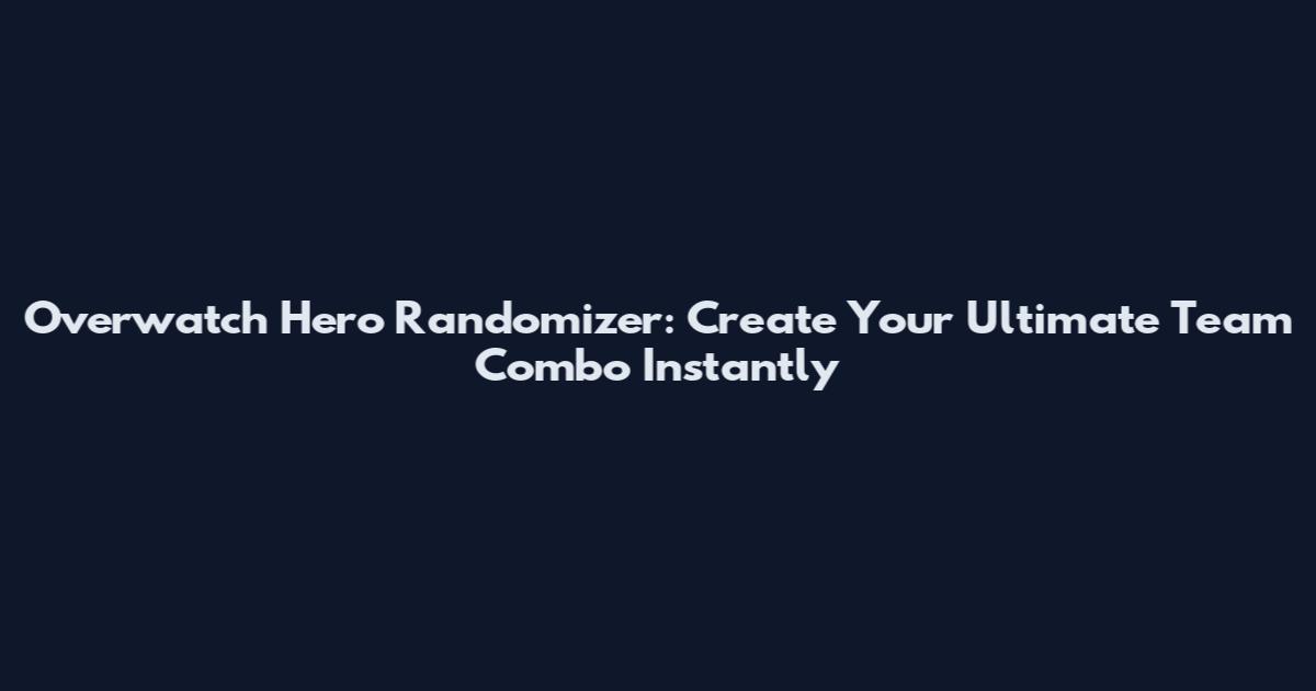 Overwatch Hero Randomizer: Create Your Ultimate Team Combo Instantly
