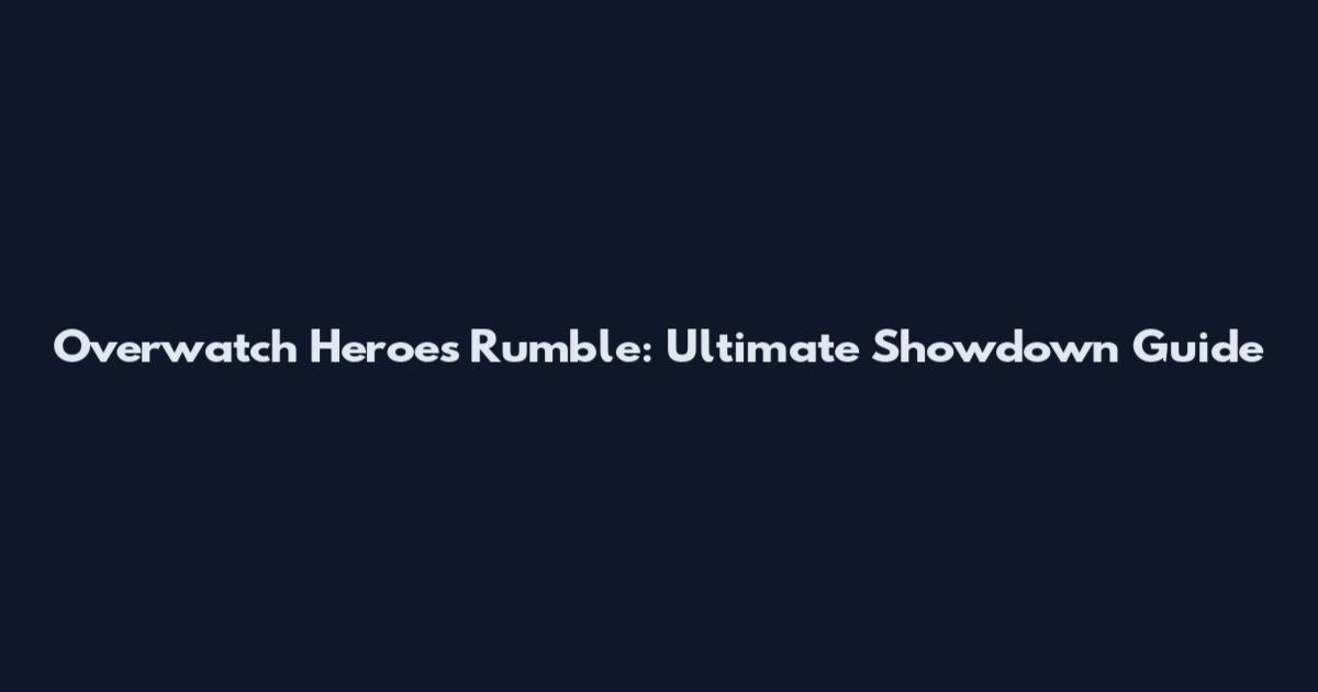 Overwatch Heroes Rumble: Ultimate Showdown Guide