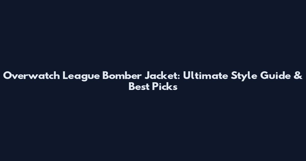 Overwatch League Bomber Jacket: Ultimate Style Guide & Best Picks