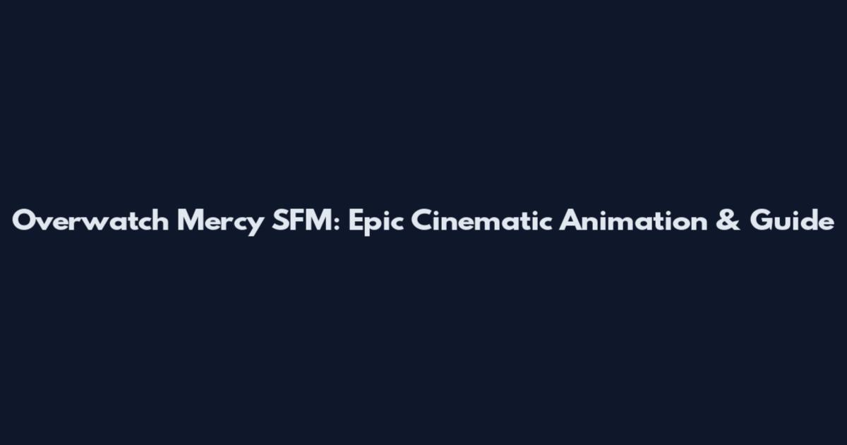 Overwatch Mercy SFM: Epic Cinematic Animation & Guide