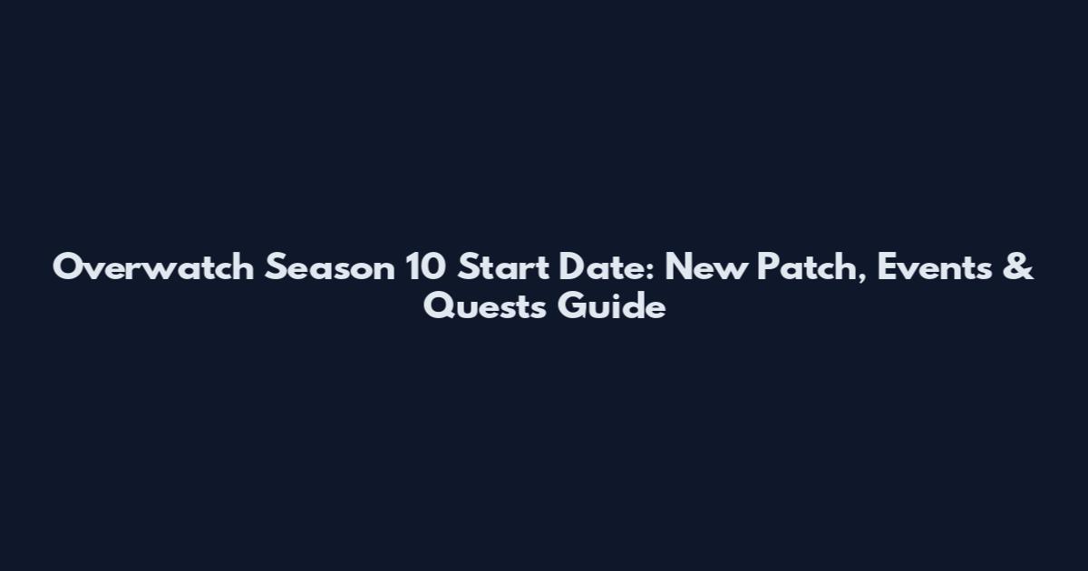 Overwatch Season 10 Start Date: New Patch, Events & Quests Guide