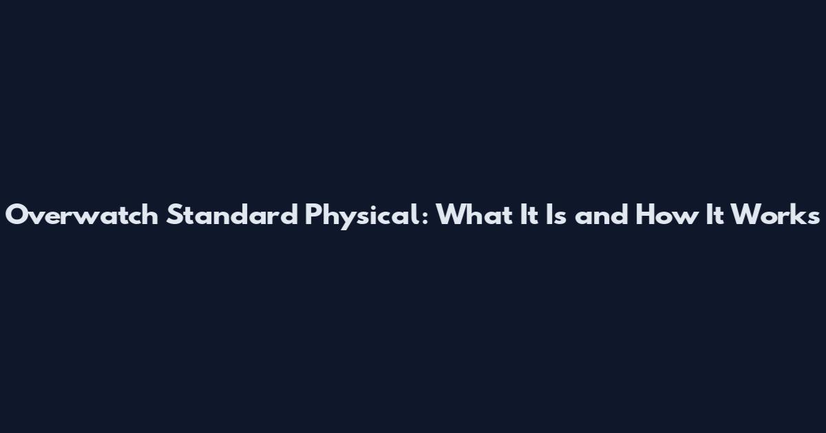 Overwatch Standard Physical: What It Is and How It Works