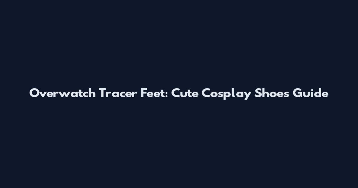 Overwatch Tracer Feet: Cute Cosplay Shoes Guide