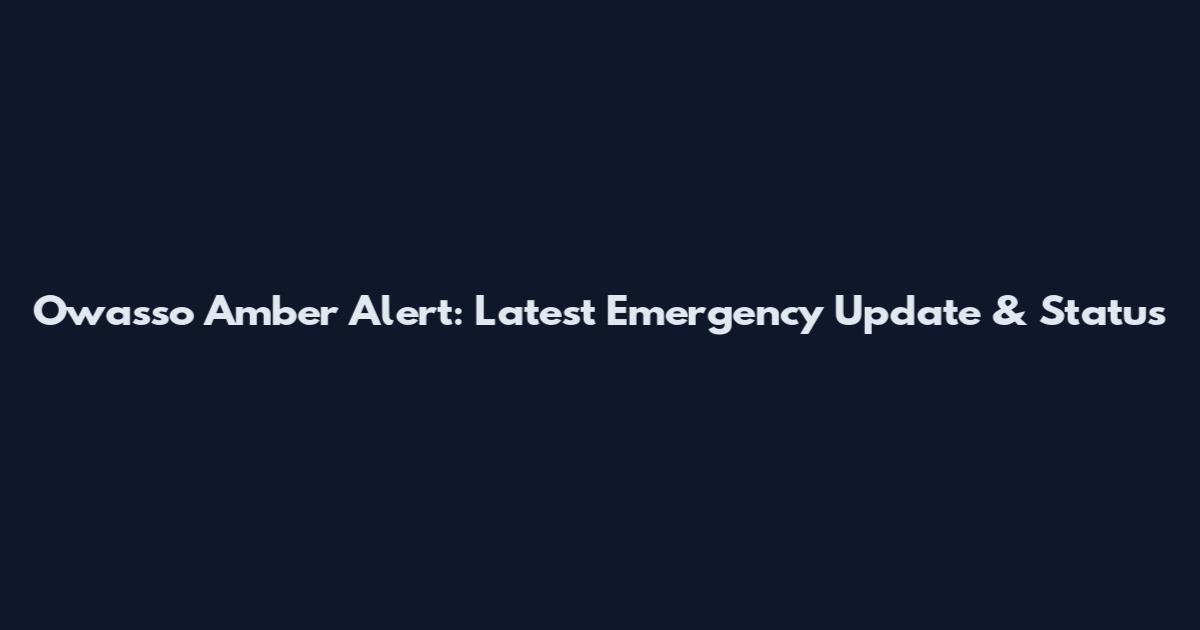 Owasso Amber Alert: Latest Emergency Update & Status