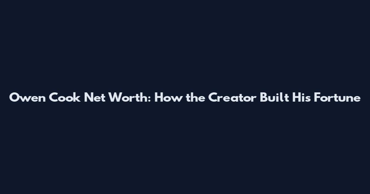 Owen Cook Net Worth: How the Creator Built His Fortune
