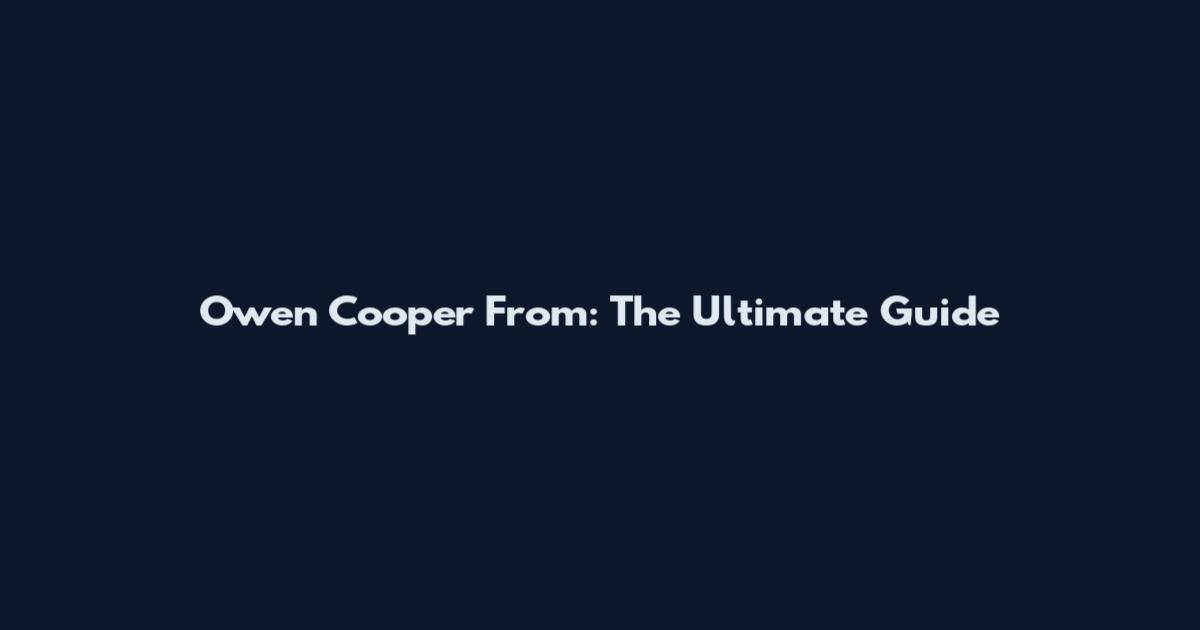 Owen Cooper From: The Ultimate Guide
