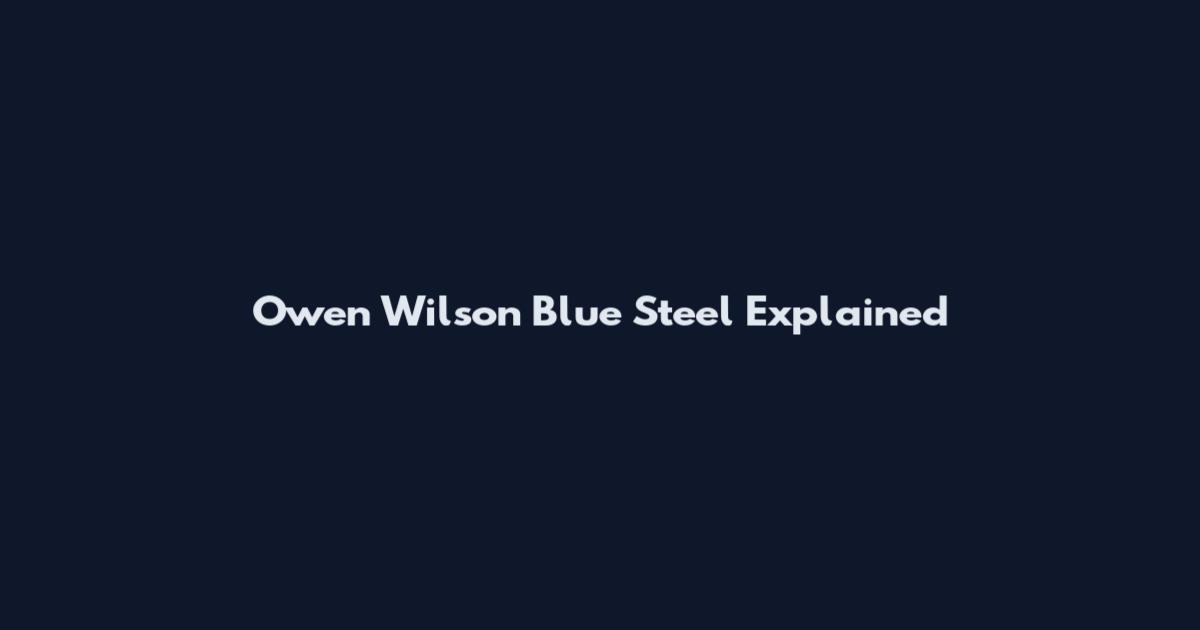 Owen Wilson Blue Steel Explained