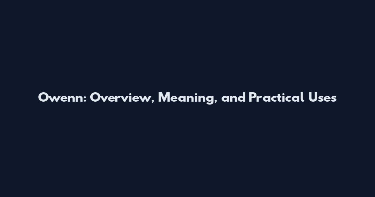 Owenn: Overview, Meaning, and Practical Uses