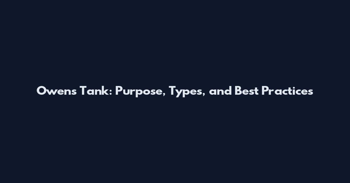 Owens Tank: Purpose, Types, and Best Practices