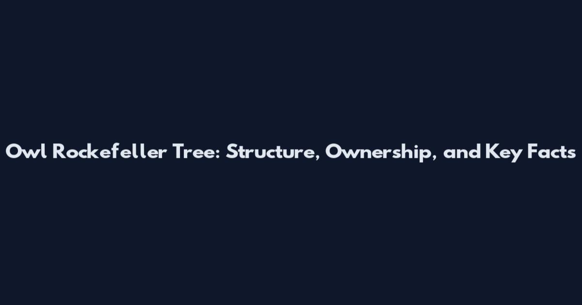 Owl Rockefeller Tree: Structure, Ownership, and Key Facts