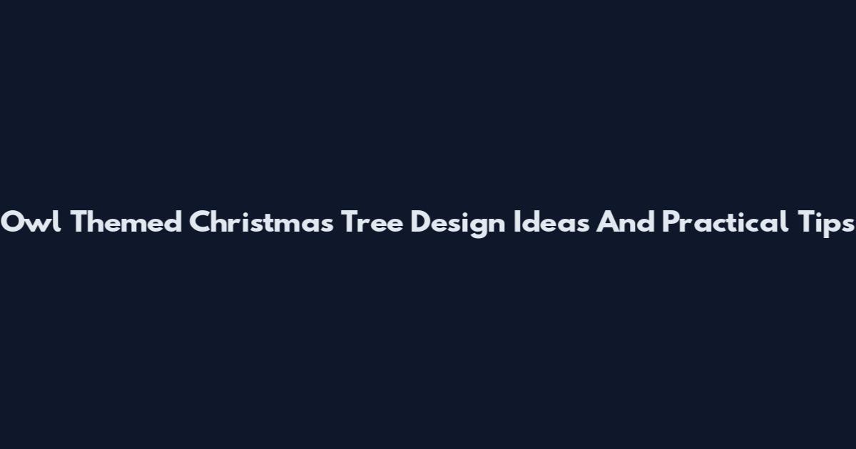 Owl Themed Christmas Tree Design Ideas And Practical Tips