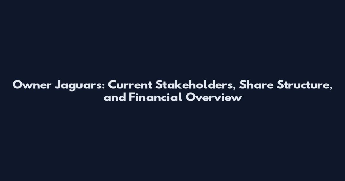 Owner Jaguars: Current Stakeholders, Share Structure, and Financial Overview
