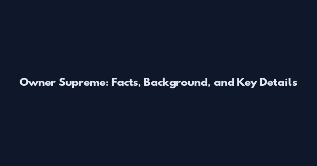 Owner Supreme: Facts, Background, and Key Details