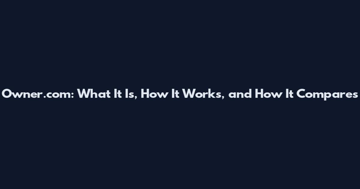 Owner.com: What It Is, How It Works, and How It Compares