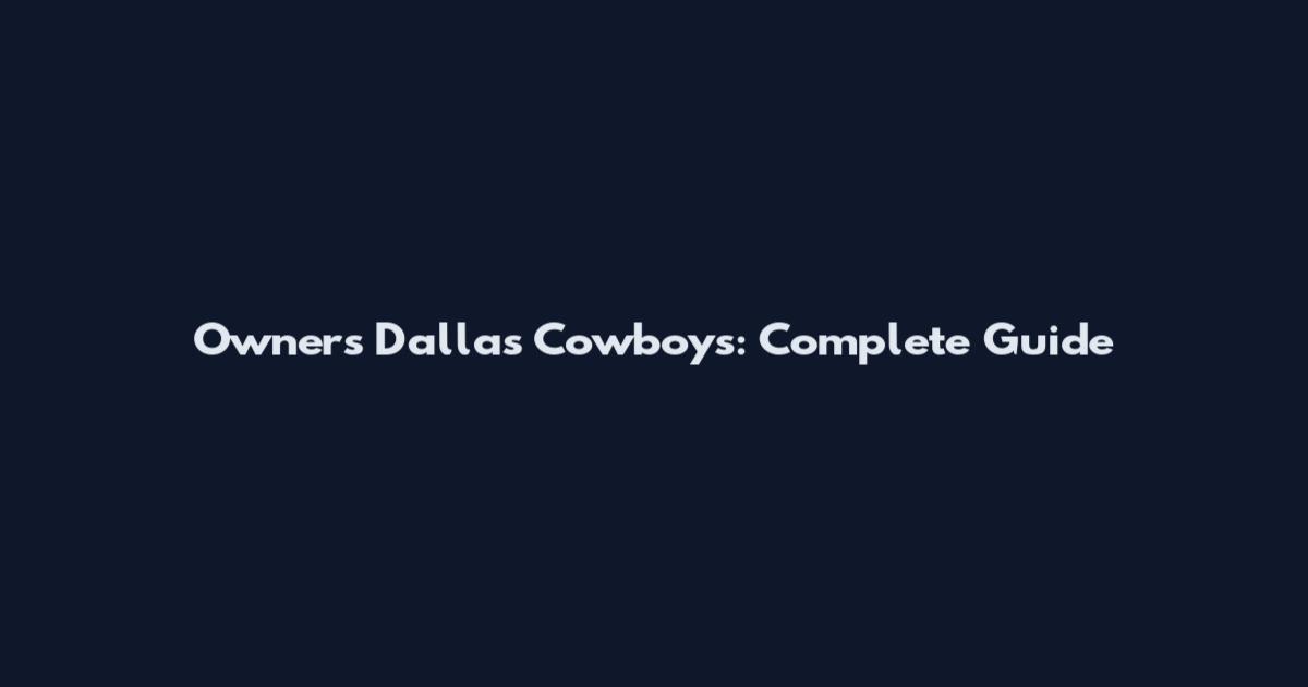 Owners Dallas Cowboys: Complete Guide