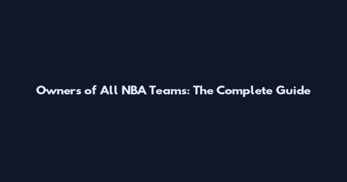 Owners of All NBA Teams: The Complete Guide