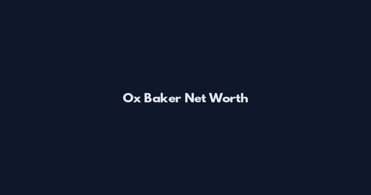 Ox Baker Net Worth