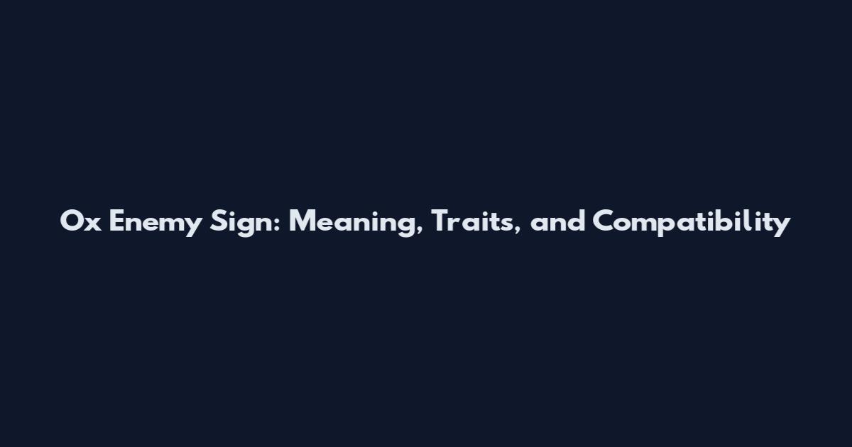 Ox Enemy Sign: Meaning, Traits, and Compatibility