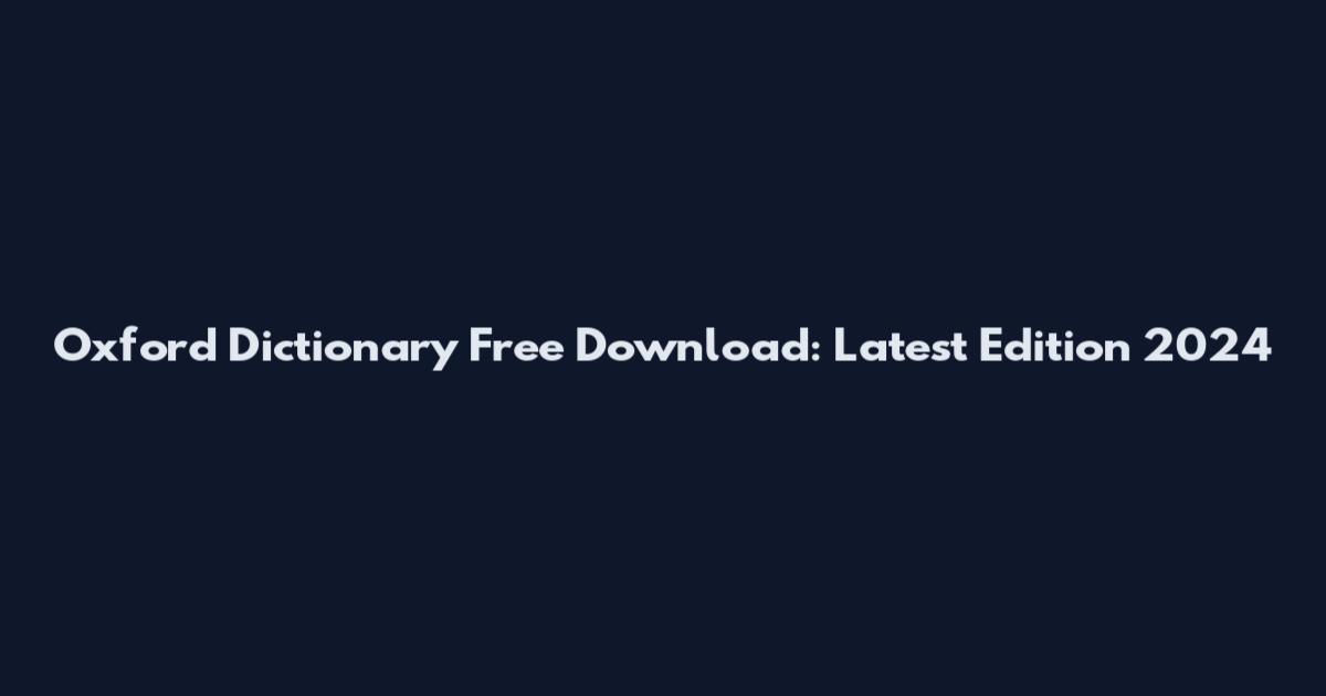 Oxford Dictionary Free Download: Latest Edition 2024