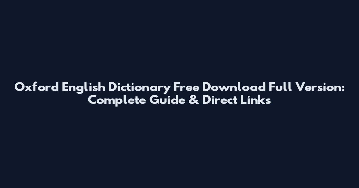 Oxford English Dictionary Free Download Full Version: Complete Guide & Direct Links
