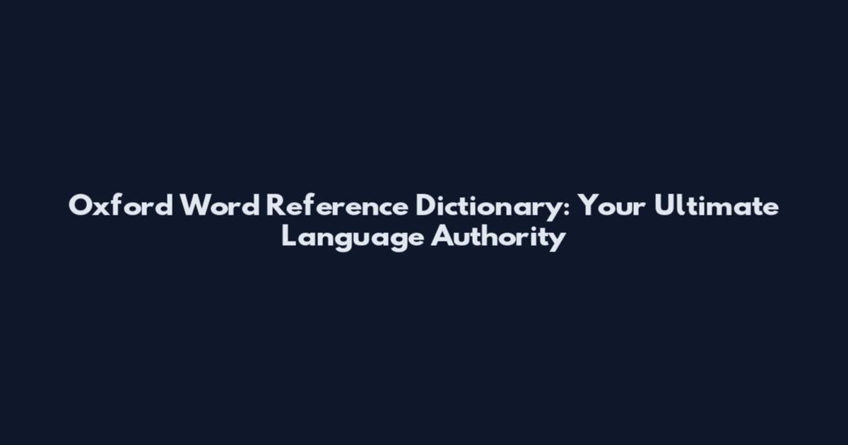 Oxford Word Reference Dictionary: Your Ultimate Language Authority