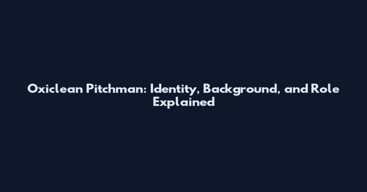 Oxiclean Pitchman: Identity, Background, and Role Explained