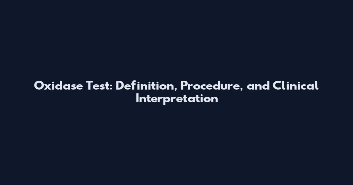 Oxidase Test: Definition, Procedure, and Clinical Interpretation