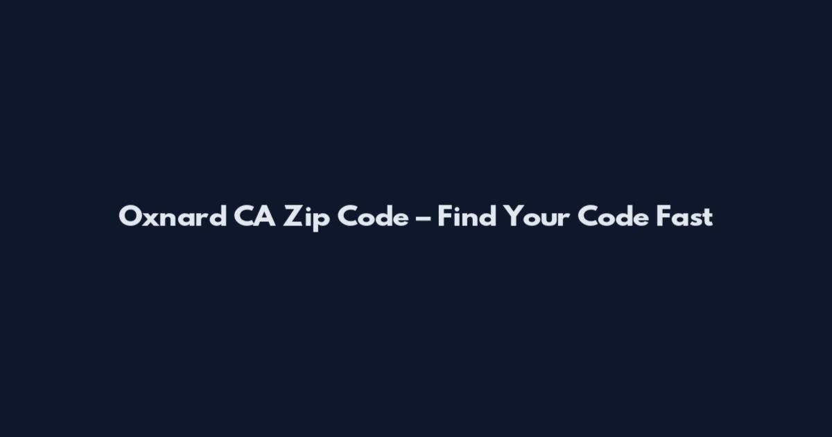 Oxnard CA Zip Code – Find Your Code Fast