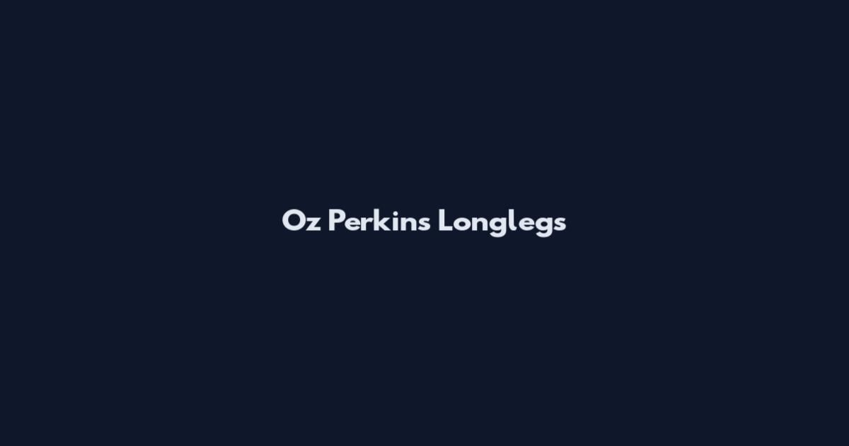Oz Perkins Longlegs