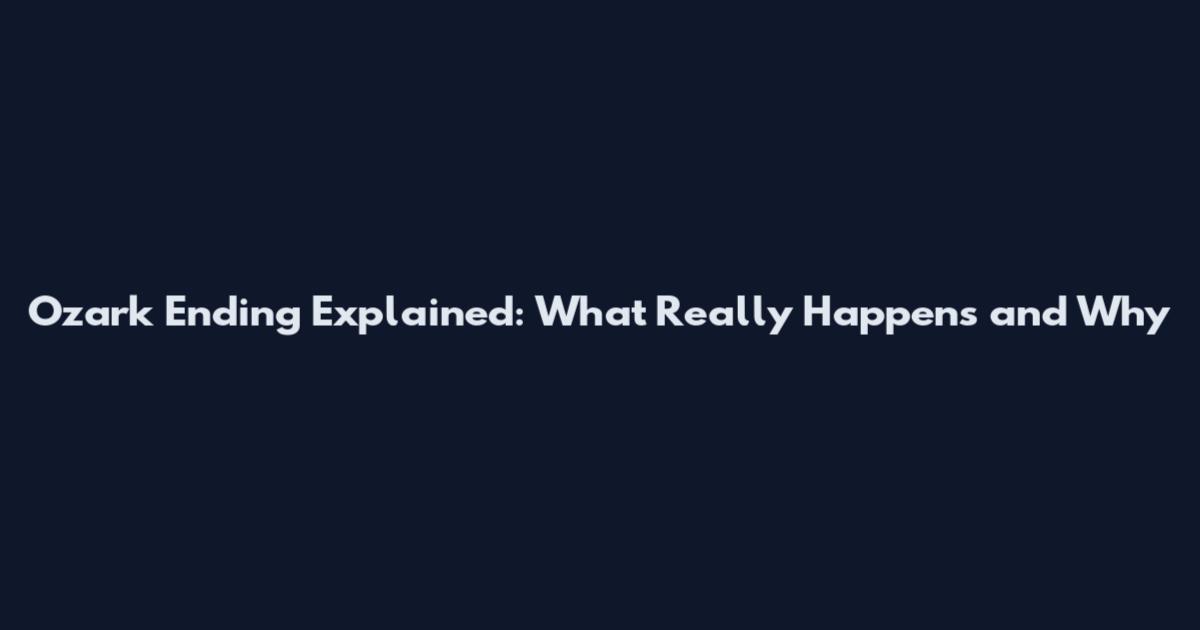 Ozark Ending Explained: What Really Happens and Why