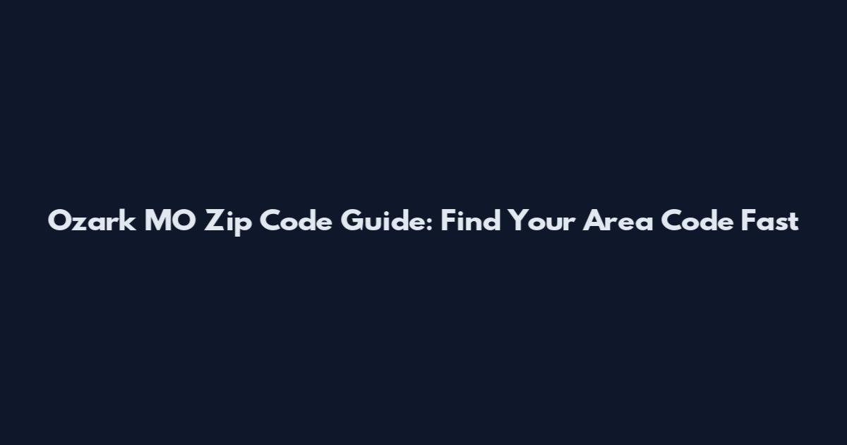 Ozark MO Zip Code Guide: Find Your Area Code Fast