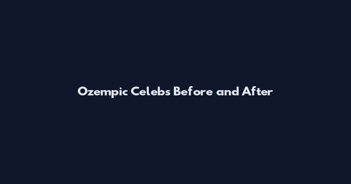 Ozempic Celebs Before and After