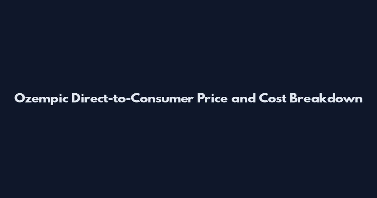 Ozempic Direct-to-Consumer Price and Cost Breakdown