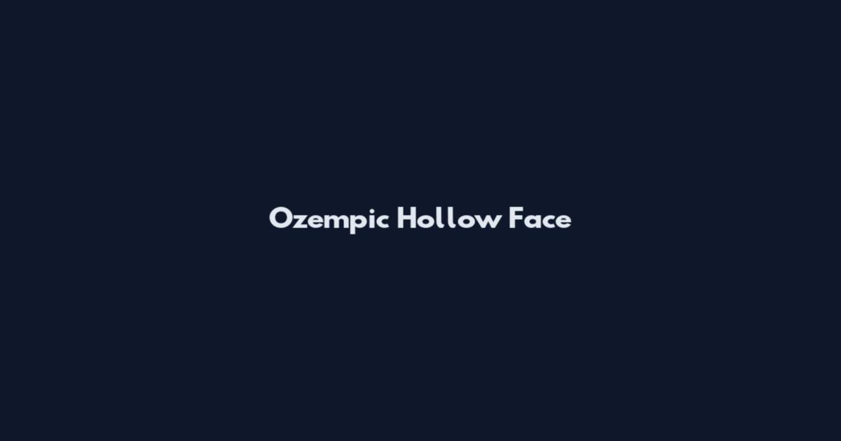 Ozempic Hollow Face