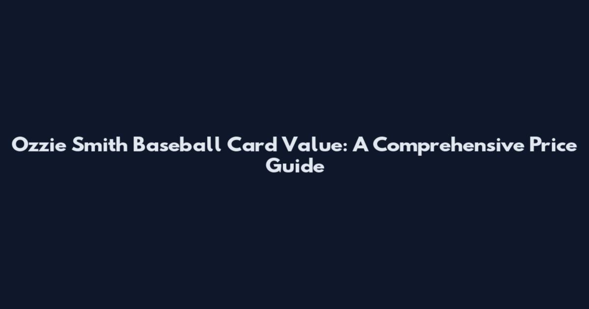 Ozzie Smith Baseball Card Value: A Comprehensive Price Guide