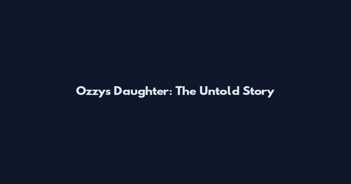 Ozzy's Daughter: The Untold Story