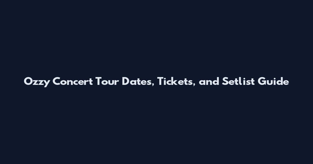 Ozzy Concert Tour Dates, Tickets, and Setlist Guide