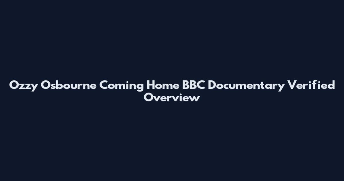 Ozzy Osbourne Coming Home BBC Documentary Verified Overview