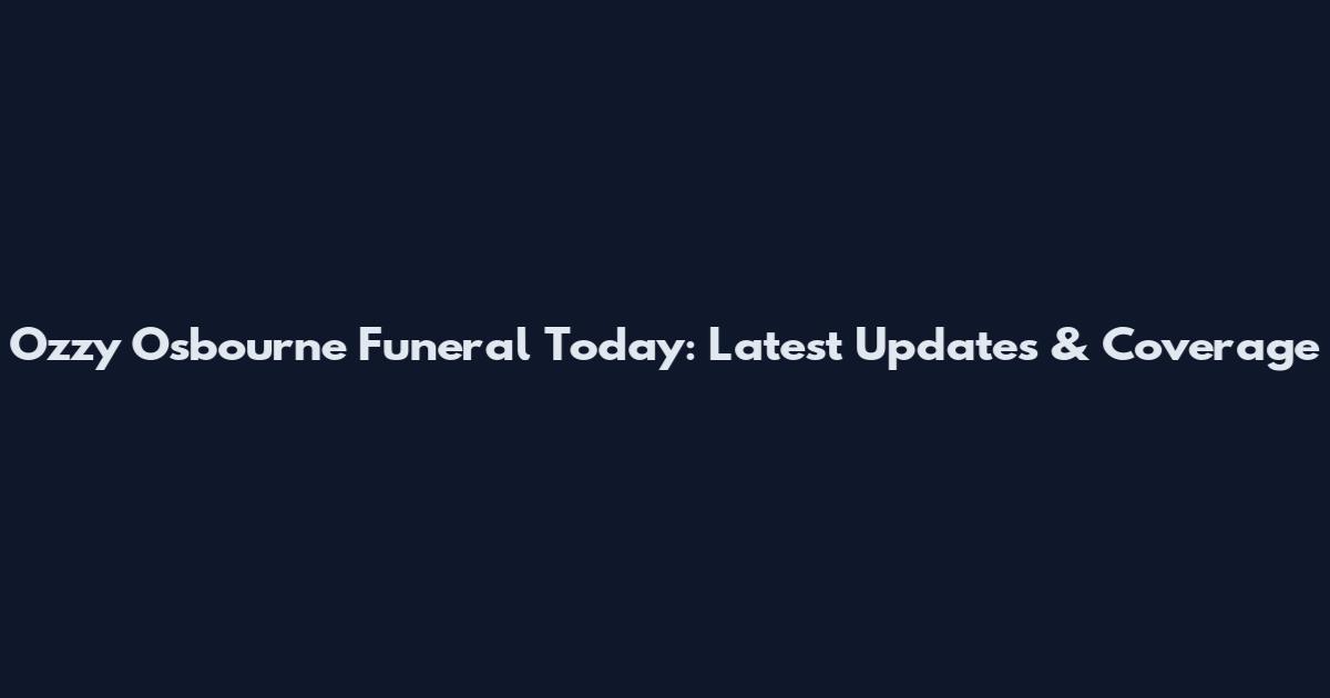 Ozzy Osbourne Funeral Today: Latest Updates & Coverage