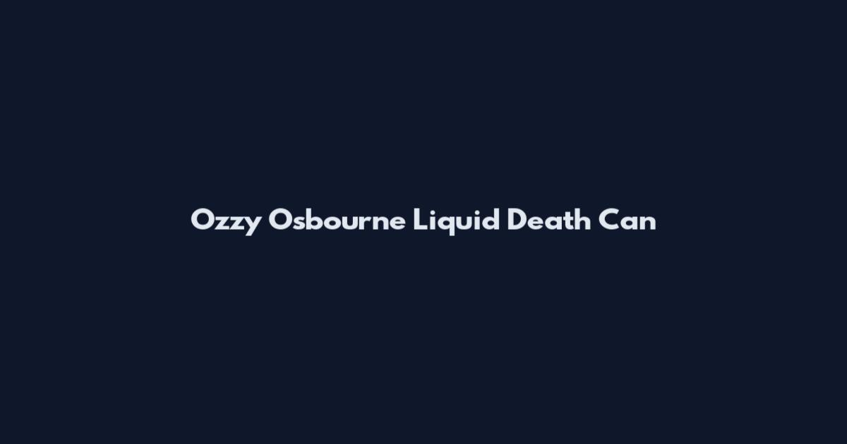 Ozzy Osbourne Liquid Death Can