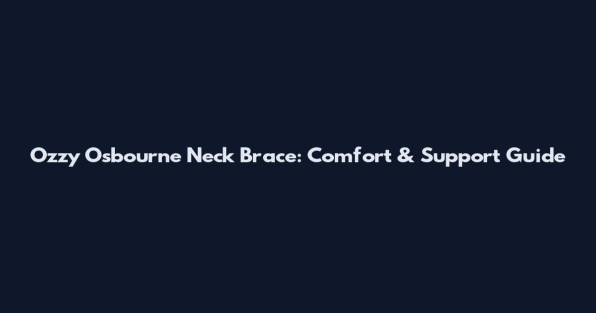 Ozzy Osbourne Neck Brace: Comfort & Support Guide