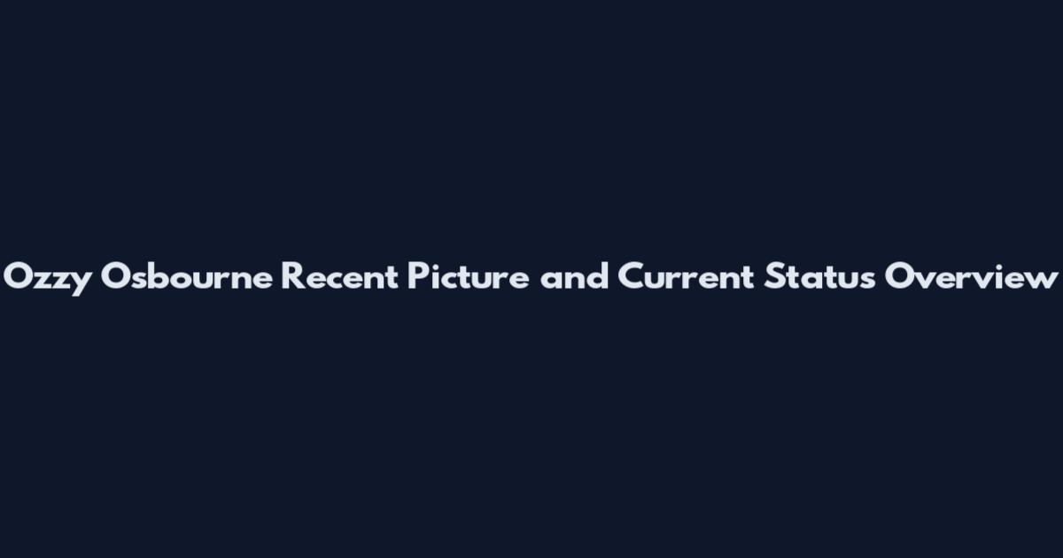 Ozzy Osbourne Recent Picture and Current Status Overview