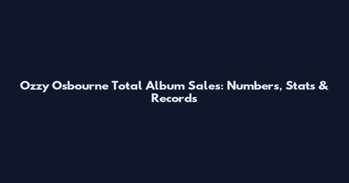 Ozzy Osbourne Total Album Sales: Numbers, Stats & Records