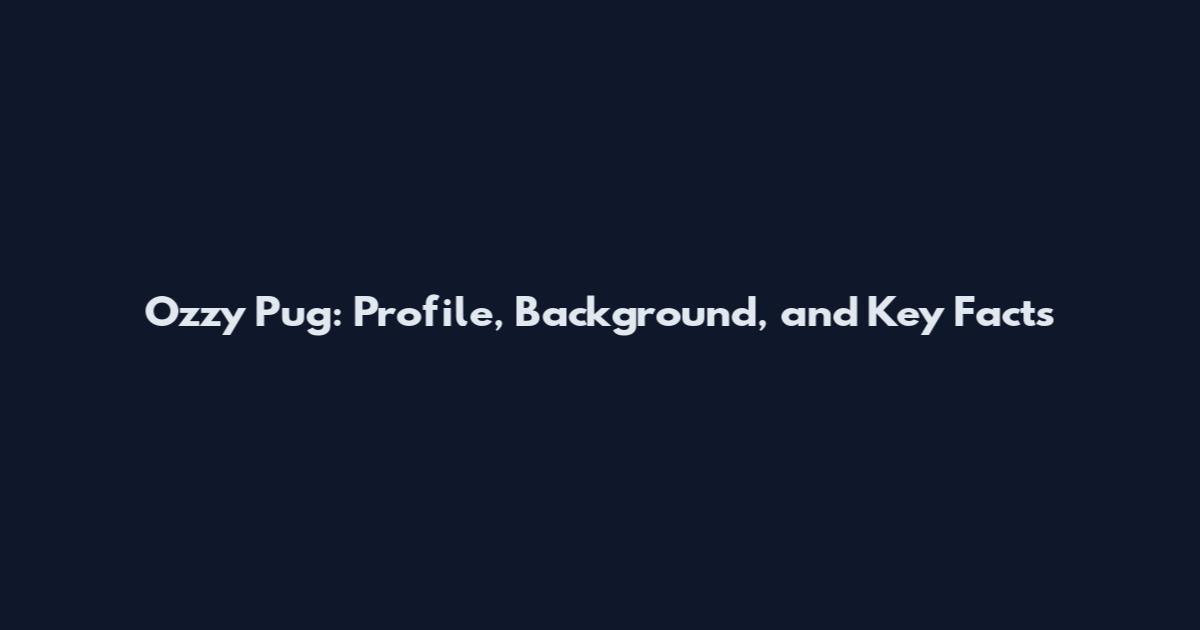 Ozzy Pug: Profile, Background, and Key Facts
